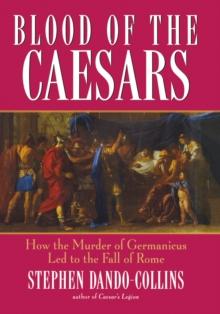 Blood of the Caesars : How the Murder of Germanicus Led to the Fall of Rome