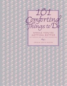 101 Comforting Things to Do : While You're Getting Better at Home or in the Hospital