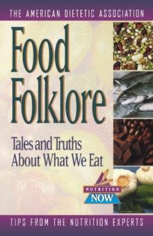 Food Folklore : Tales and Truths About What We Eat