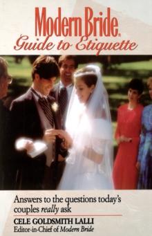 Modern Bride Guide to Etiquette : Answers to the Questions Today's Couples Really Ask