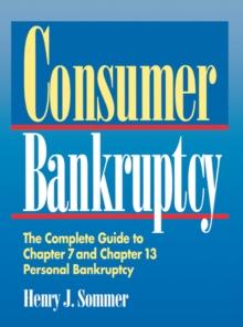 Consumer Bankruptcy : The Complete Guide to Chapter 7 and Chapter 13 Personal Bankruptcy