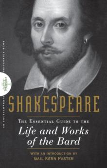 Shakespeare : The Essential Guide to the Life and Works of the Bard