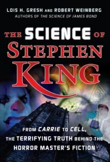 The Science of Stephen King : From Carrie to Cell, The Terrifying Truth Behind the Horror Masters Fiction