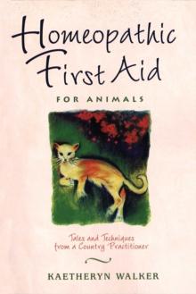 Homeopathic First Aid for Animals : Tales and Techniques from a Country Practitioner