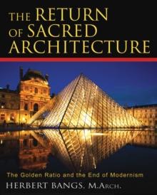 The Return of Sacred Architecture : The Golden Ratio and the End of Modernism