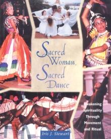 Sacred Woman, Sacred Dance : Awakening Spirituality Through Movement and Ritual