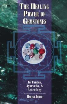 The Healing Power of Gemstones : In Tantra, Ayurveda, and Astrology