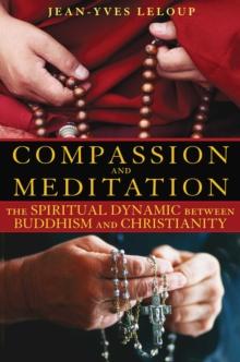 Compassion and Meditation : The Spiritual Dynamic between Buddhism and Christianity