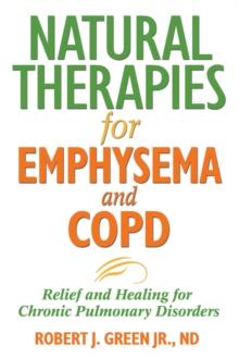 Natural Therapies for Emphysema and COPD : Relief and Healing for Chronic Pulmonary Disorders