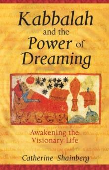 Kabbalah and the Power of Dreaming : Awakening the Visionary Life