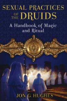 Sexual Practices of the Druids : A Handbook of Magic and Ritual