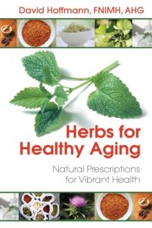 Herbs for Healthy Aging : Natural Prescriptions for Vibrant Health