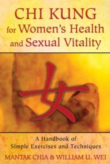 Chi Kung for Women's Health and Sexual Vitality : A Handbook of Simple Exercises and Techniques