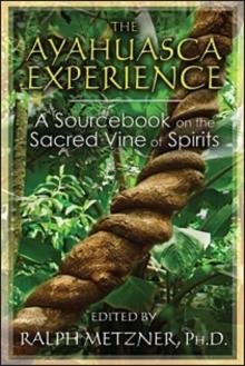 The Ayahuasca Experience : A Sourcebook on the Sacred Vine of Spirits