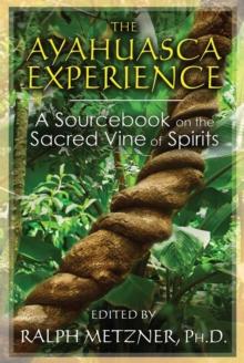 The Ayahuasca Experience : A Sourcebook on the Sacred Vine of Spirits