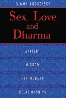 Sex, Love, and Dharma : Ancient Wisdom for Modern Relationships