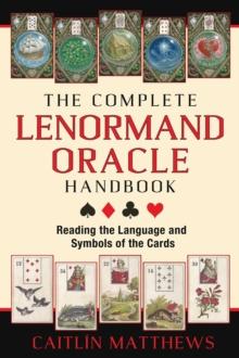 The Complete Lenormand Oracle Handbook : Reading the Language and Symbols of the Cards