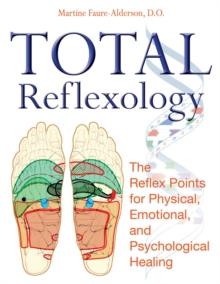 Total Reflexology : The Reflex Points for Physical, Emotional, and Psychological Healing