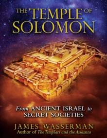 The Temple of Solomon : From Ancient Israel to Secret Societies