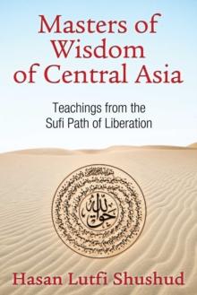 Masters of Wisdom of Central Asia : Teachings from the Sufi Path of Liberation