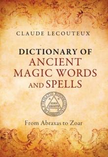 Dictionary of Ancient Magic Words and Spells : From Abraxas to Zoar