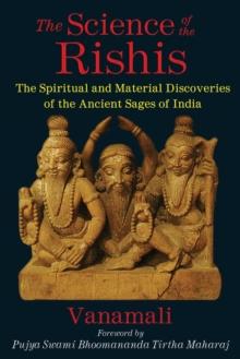 The Science of the Rishis : The Spiritual and Material Discoveries of the Ancient Sages of India