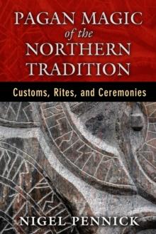 Pagan Magic of the Northern Tradition : Customs, Rites, and Ceremonies