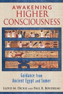 Awakening Higher Consciousness : Guidance from Ancient Egypt and Sumer