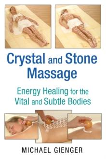 Crystal and Stone Massage : Energy Healing for the Vital and Subtle Bodies