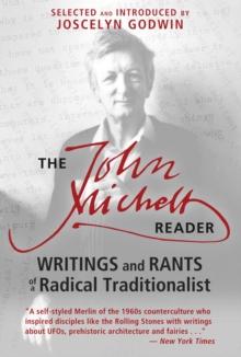 The John Michell Reader : Writings and Rants of a Radical Traditionalist