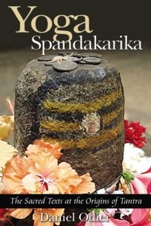 Yoga Spandakarika : The Sacred Texts at the Origins of Tantra