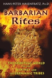 Barbarian Rites : The Spiritual World of the Vikings and the Germanic Tribes