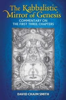 The Kabbalistic Mirror of Genesis : Commentary on the First Three Chapters