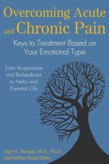 Overcoming Acute and Chronic Pain : Keys to Treatment Based on Your Emotional Type