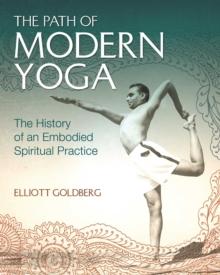 The Path of Modern Yoga : The History of an Embodied Spiritual Practice