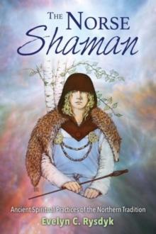 The Norse Shaman : Ancient Spiritual Practices of the Northern Tradition