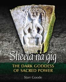 Sheela na gig : The Dark Goddess of Sacred Power