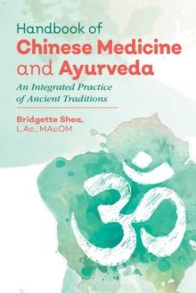 Handbook of Chinese Medicine and Ayurveda : An Integrated Practice of Ancient Healing Traditions