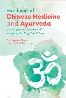 Handbook of Chinese Medicine and Ayurveda : An Integrated Practice of Ancient Healing Traditions