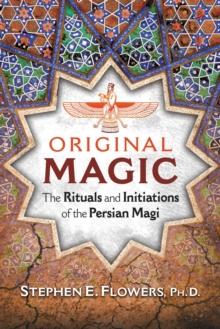 Original Magic : The Rituals and Initiations of the Persian Magi