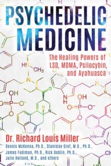 Psychedelic Medicine : The Healing Powers of LSD, MDMA, Psilocybin, and Ayahuasca