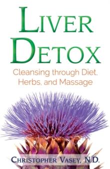 Liver Detox : Cleansing through Diet, Herbs, and Massage