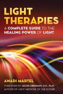 Light Therapies : A Complete Guide to the Healing Power of Light