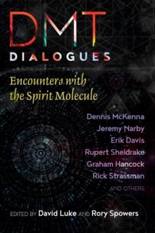 DMT Dialogues : Encounters with the Spirit Molecule