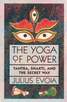 The Yoga of Power : Tantra, Shakti, and the Secret Way