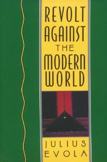 Revolt Against the Modern World : Politics, Religion, and Social Order in the Kali Yuga