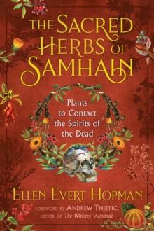 The Sacred Herbs of Samhain : Plants to Contact the Spirits of the Dead