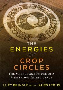 The Energies of Crop Circles : The Science and Power of a Mysterious Intelligence