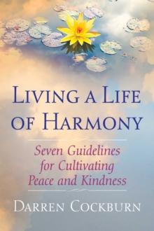 Living a Life of Harmony : Seven Guidelines for Cultivating Peace and Kindness