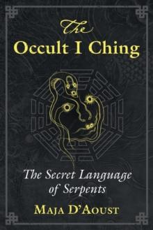 The Occult I Ching : The Secret Language of Serpents